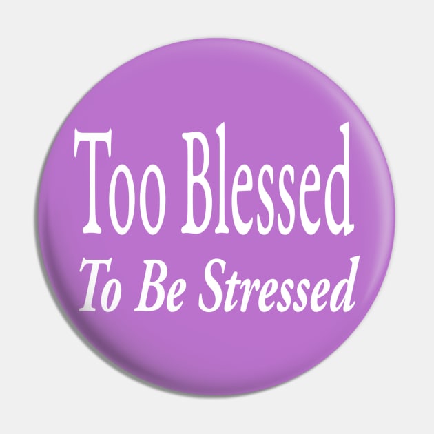 Too Blessed To Be Stressed Pin by marktwain7