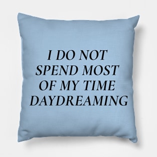 "I do not spend most of my time daydreaming" motivation + affirmation Pillow