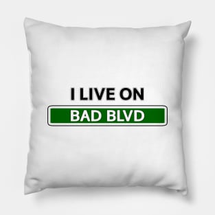 I live on Bad Blvd Pillow