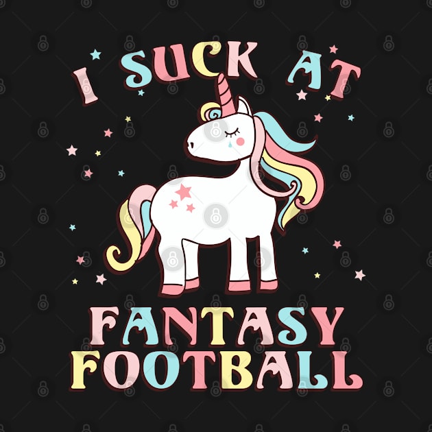 I Suck At Fantasy Football by Flippin' Sweet Gear