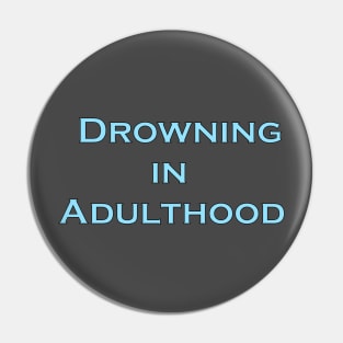 Drowning in Adulthood Pin