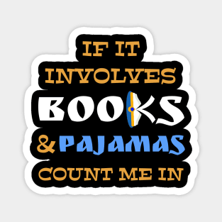 If It Involves Books And Pajamas Count Me In Cool Reader Magnet