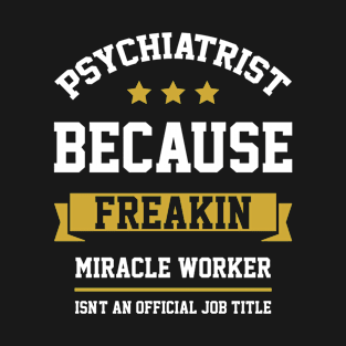 Psychiatrist - Cool Gift Job T-Shirt