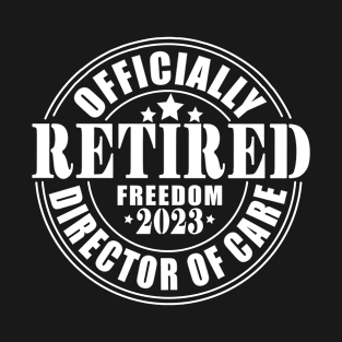 Officially Retired Director of Care T-Shirt