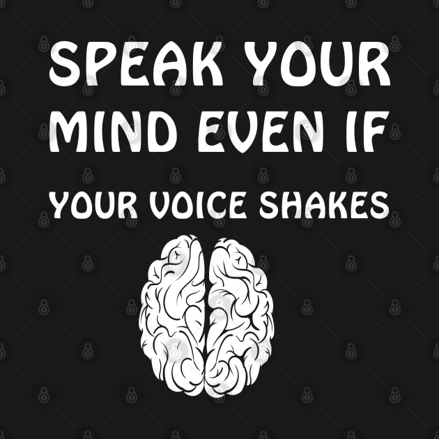 SPEAK YOUR  MIND EVEN IF  YOUR VOICE SHAKES by lmohib