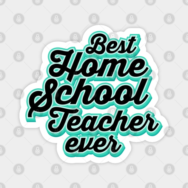 the best homeschool teacher ever Magnet by societee28