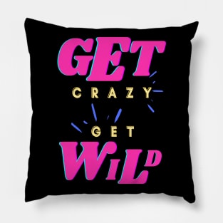 Get Crazy Get Wild Pink Pillow