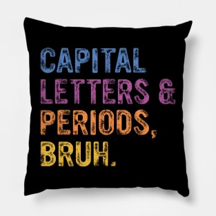 Capital Letters And Periods Bruh, ELA Teacher Funny Pillow