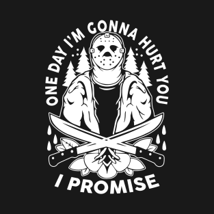 One Day I’m Gonna Hurt You I Promise T-Shirt