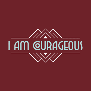 Art Deco - I Am Courageous T-Shirt