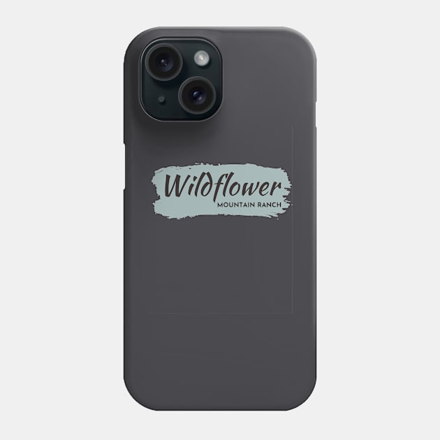 Wildflower Mountain Ranch Phone Case by Wildflower Mountain Ranch