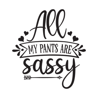 all my pants are sassy T-Shirt