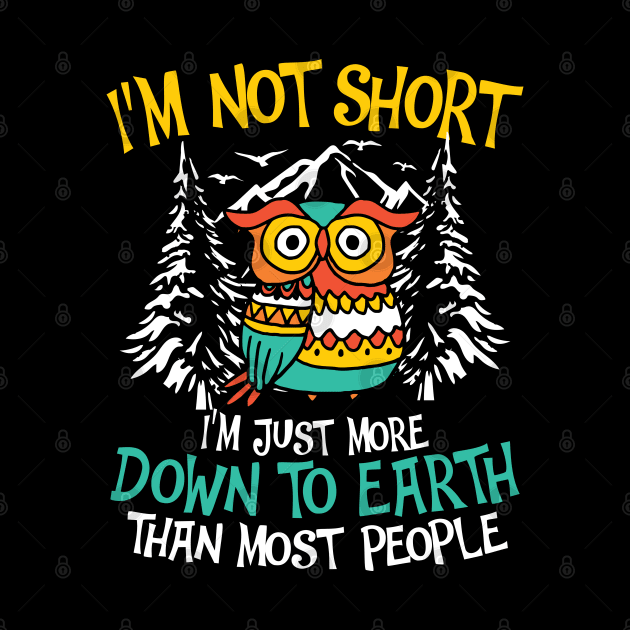 I'm Not Short I'm Just More Down To Earth - Owl by AngelBeez29