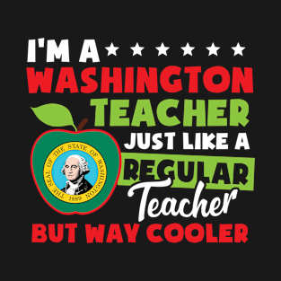 Im a washington teacher just like a regular teacher but way cooler T-Shirt