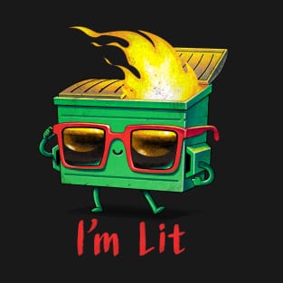 I'm a Lit dumpster fire T-Shirt