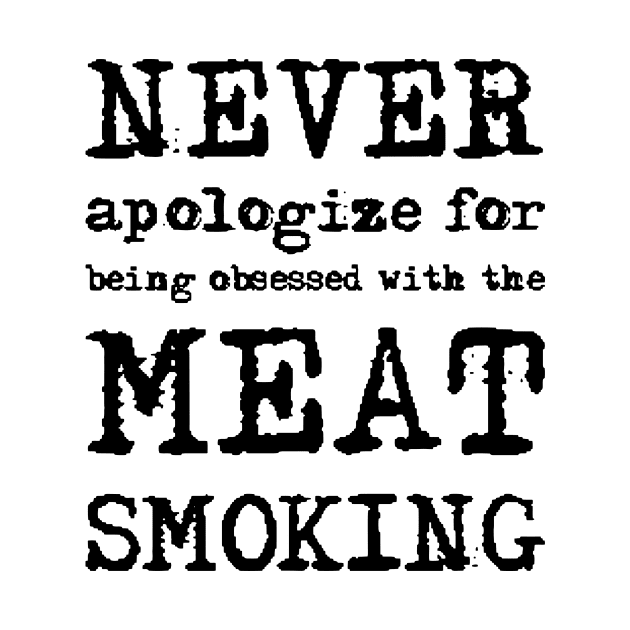 Never Apologize For Being Obeesed With The Meat Smoking by Hoang Bich