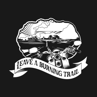 Leave a Burning Trail T-Shirt