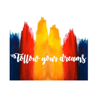 follow your dreams T-Shirt