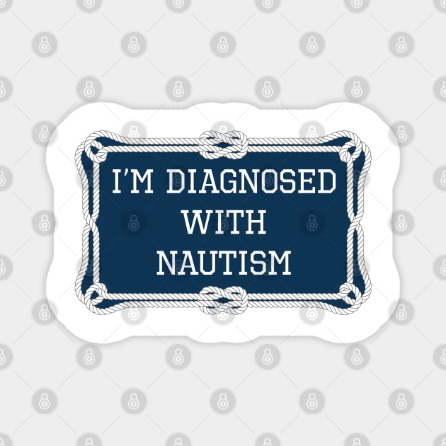 I'm diagnosed with nautism funny sailing quote Magnet by KLEDINGLINE