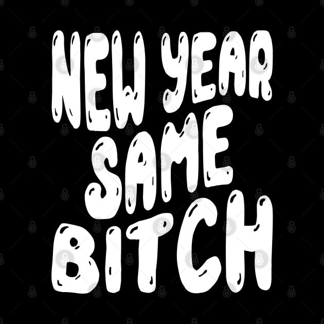 New Year Same Bitch by MZeeDesigns