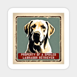 Property of a Spoiled Labrador Retriever Magnet