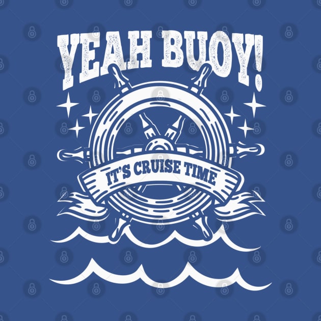 Yeah Buoy Its Cruise Time Cruising Passenger Group Family Vacation Trip Holiday by Sassee Designs