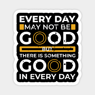 every day may not be good Magnet