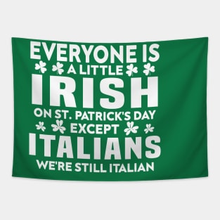 Everyone Is A Little Irish On St Patrick Day Except Italians Tapestry