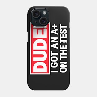 I got an A+. Humor Funny Sayings. Phone Case