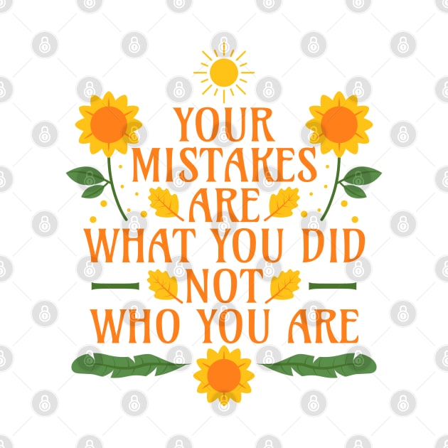 Your Mistakes Are What You Did Not Who You Are - Self Compassion - Self Love by Millusti