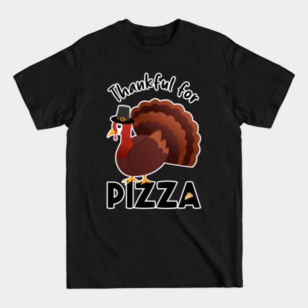 Funny Cute Turkey: Thankful For Pizza - Funny Thanksgiving Turkey - T-Shirt