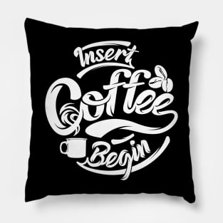 Insert coffee to begin coffee funny t-shirt white letters Pillow