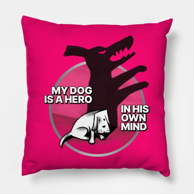 My dog is a hero. In his own mind. Pillow by MrPila