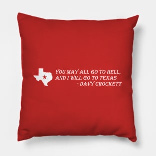 Davy Crockett- You May All Go To Hell And I Will Go To Texas Pillow