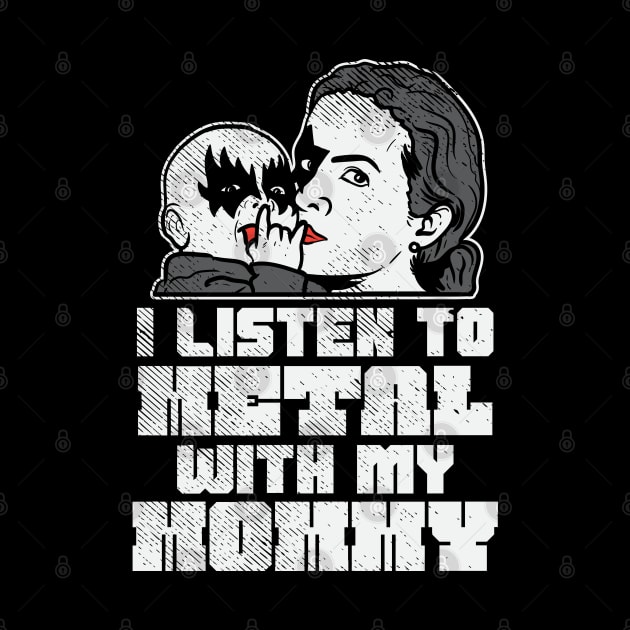 I Listen To Metal With My Mommy by maxdax