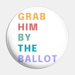 Grab Him By The Ballot Make America Trump Free Funny Trendy Quote Pin