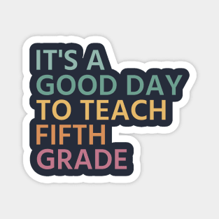 It's A Good Day To Teach Fifth Grade, Fifth Grade Teacher Gift, Cool 5th Grade Teacher Magnet