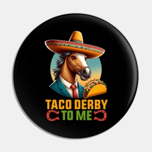 Taco Derby To Me Funny Cinco de Mayo Horse Racing Pin