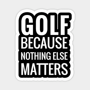 Golf Because Nothing Else Matters Magnet