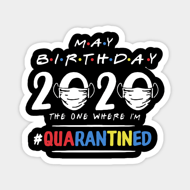 May Birthday 2020 The One Where I'm Quarantined Magnet by KiraT