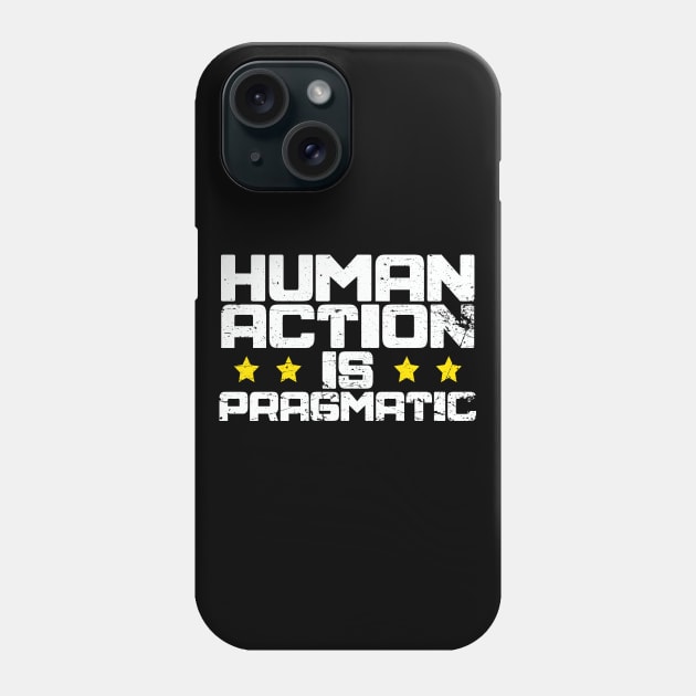 Human Action is Pragmatic LPMC Phone Case by The Libertarian Frontier 