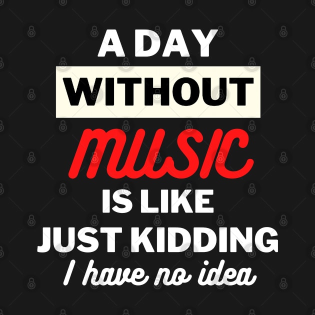 A day without music is like just kidding I have no idea by oneduystore