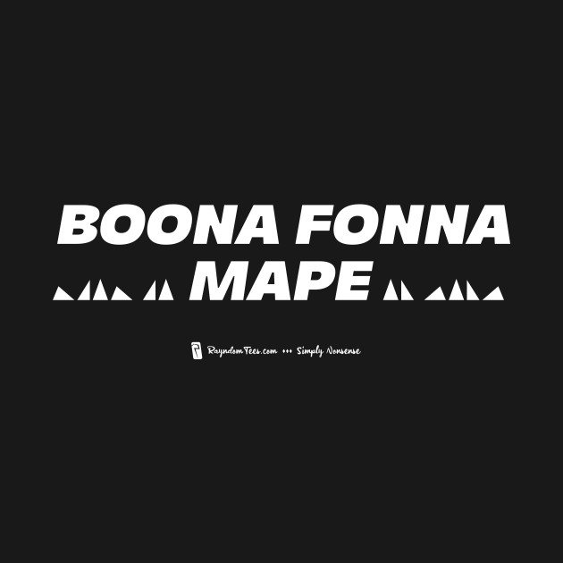 Boona Fonna Mape by Rayndom Tees