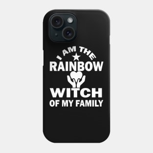 I Am The Rainbow Witch Of My Family Phone Case