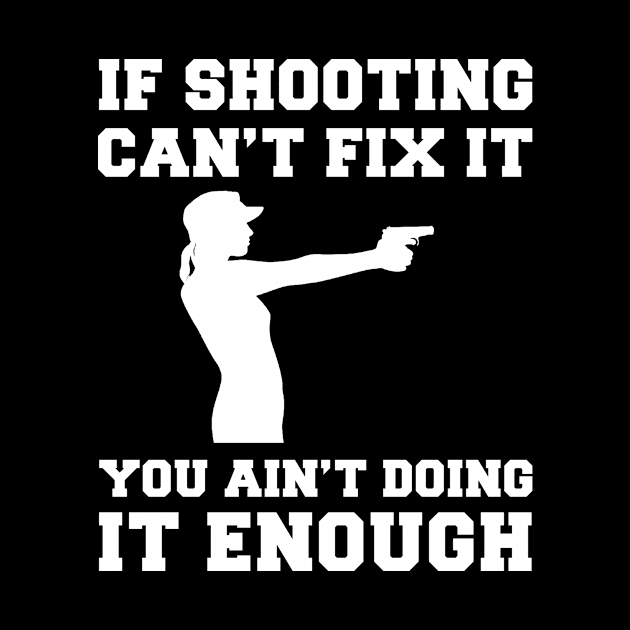 "Shooting Fixes Everything T-Shirt" by MKGift