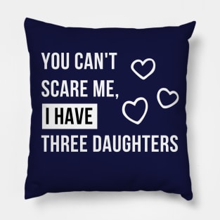 You can't scare me, i have three  daughters V.1 Pillow