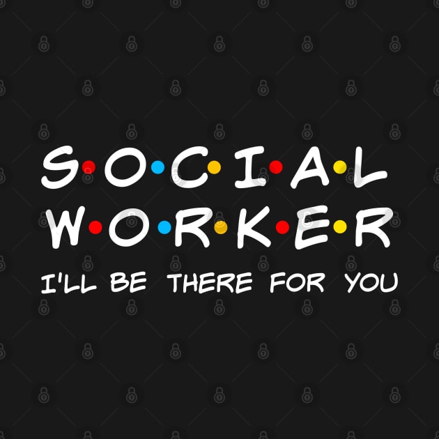 Social Worker I'll Be There For You Gift by TabbyDesigns