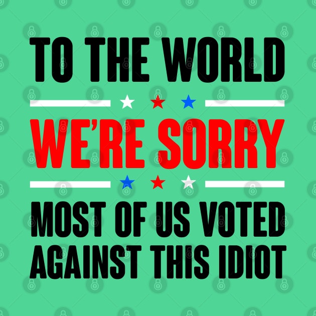 To The World We're Are Sorry. Anti Tump Design by FromHamburg