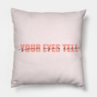 Your Eyes Tell Pillow