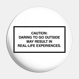 Caution: Daring to go outside may result in real-life experiences. Pin